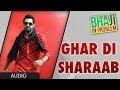 Ghar Di Sharab Full Song Audio Gippy Grewal Bhaji In Problem