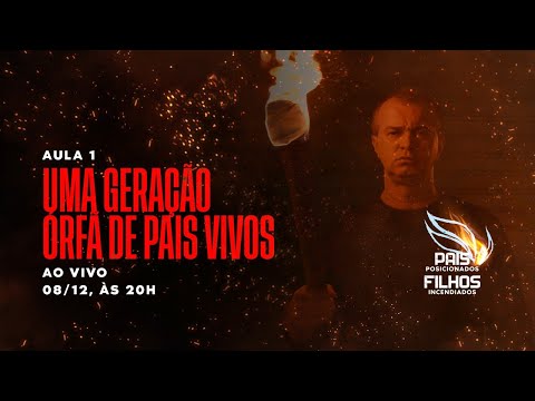 DIA 1 - UMA GERAÇÃO ORFÃ DE PAIS VIVOS - PAIS POSICIONADOS, FILHOS INCENDIADOS
