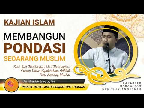 MEMBANGUN PONDASI SEORANG MUSLIM - UST.ABDULLAH ZAEN LC,MA