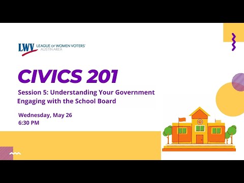 Civics 201 Session 5: Understanding Your Government - Engaging with the School Board
