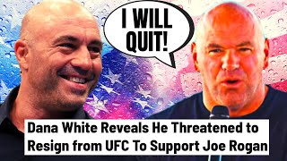 Dana White Threatened To RESIGN From UFC When They Wanted To CANCEL Joe Rogan