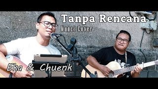 Download lagu Tanpa Rencana - Kunci (Cover Eka & Chuenk) mp3