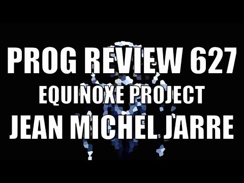 Prog Review 627 - Equinoxe Project - Jean Michel Jarre