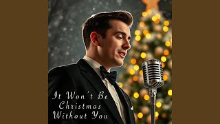 It Won't Be Christmas Without You