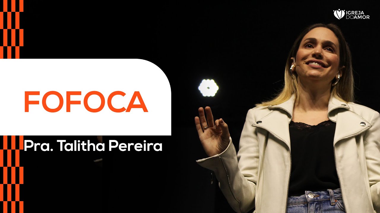 FOFOCA - PRA. TALITHA PEREIRA - IGREJA DO AMOR