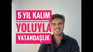 5 YIL KALARAK TÜRKİYE'DE VATANDAŞLIK (İkamet İzniyle Vatandaşlık Nasıl