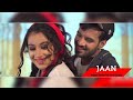 JAAN Happy Raikoti Official Video Sara Gurpal New Punjabi Songs