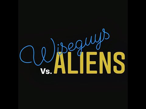 Wise-Guys Vs.  Aliens
