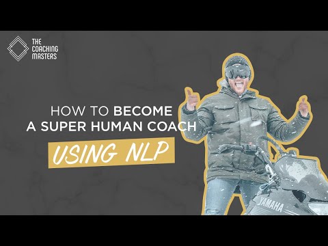 How To Become A Superhuman Coach Using NLP  | The Coaching Masters