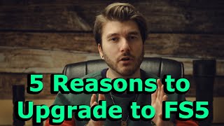 Top 5 Reasons to upgrade to the FS5 and 1 not to