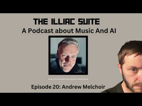 The Illiac Suite - Music and AI, Episode 20: Andrew Melchior