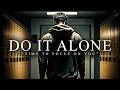 DO IT ALONE Best Motivational Video Speeches Compilation