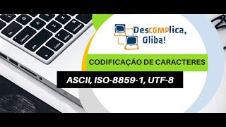 O que é Codificação de Caracteres? ASCII, ISO-8859 LATIN, UNICODE UTF-8 - Explicação simples