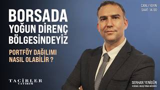 Borsada Yoğun Direnç Bölgesine Giriyoruz | Portföy Dağılımı | Serhan Yenigün | T