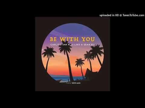 Be with you - J Liko & Sean Rii x Carlito Jnr (Prod by Wemi Beatz)