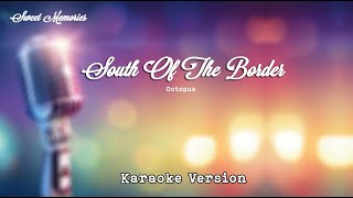 Octopus - South Of The Border (Down Mexico Way) - Karaoke version