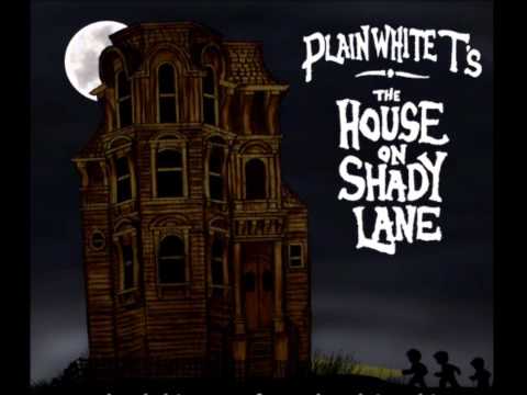 The House On Shady Lane - The Plain White T's