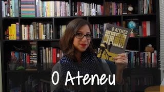 O Ateneu - Vamos falar sobre livros? #170
