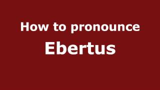 How to pronounce Ebertus