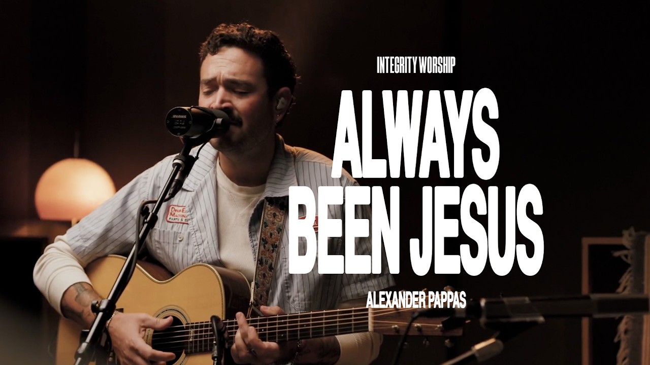Always Been Jesus - Alexander Pappas & Integrity Worship