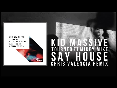 Kid Massive & Tourneo Ft Mikey Mike - Say House - Chris Valencia Remix