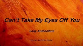 Lady Antebellum - Can&#39;t Take My Eyes Off You (Lyrics) - Lady Antebellum (2008)