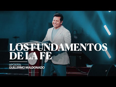 Los Fundamentos de la Fe (Sermón) - Apóstol Guillermo Maldonado