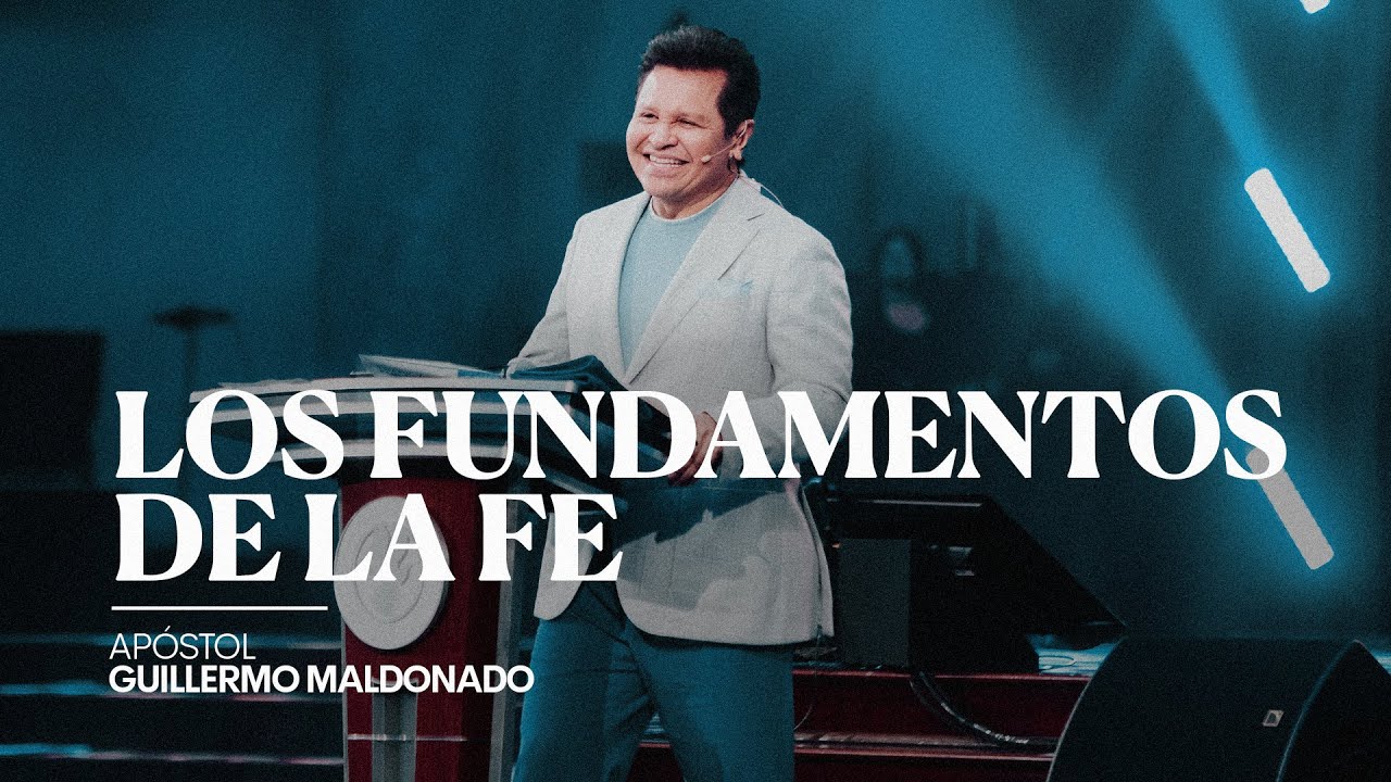 Los Fundamentos de la Fe (Sermón) - Apóstol Guillermo Maldonado