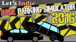 Let's Indie: Rage Parking Simulator 2016 (Drugo gioca Brutto!)