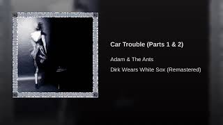 Adam &amp; The Ants- Car Trouble (Parts 1 &amp; 2)