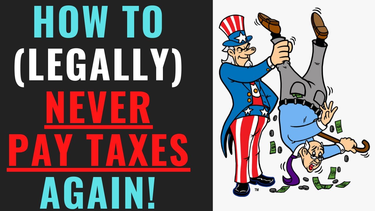 How to (Legally) Never Pay Taxes Again