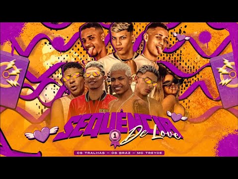 OS TRALHAS, OS BRAZ e Mc Treyce - SEQUÊNCIA DE LOVE