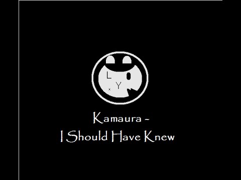 Kamaura -  I Should Have Knew (Radio Edit) [OUT NOW]