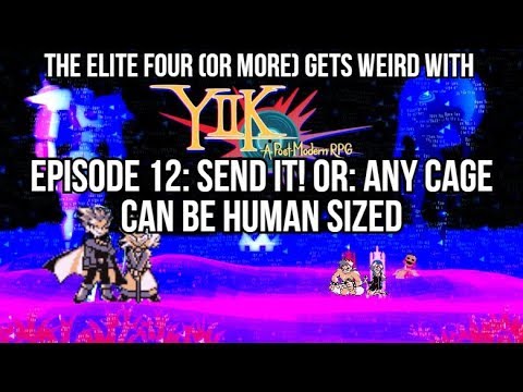 The Elite Four (or More) gets weird with YIIK, Episode 12: Send it! or: Any Cage Can Be Human Sized
