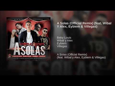 Baby Loius Ft. Wibal y Alex Eybiem & Villegas - A Solas Rmx