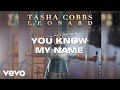 Tasha Cobbs Leonard - You Know My Name (Lyric Video)