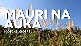 Mauri Na Auka - Motuan Gospel