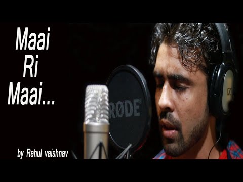 rahul Maai ri maai