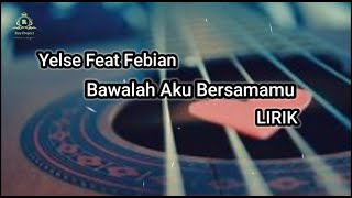 Download lagu Yelse Feat Febian - Bawalah Aku Bersamamu ll Lirik ll mp3