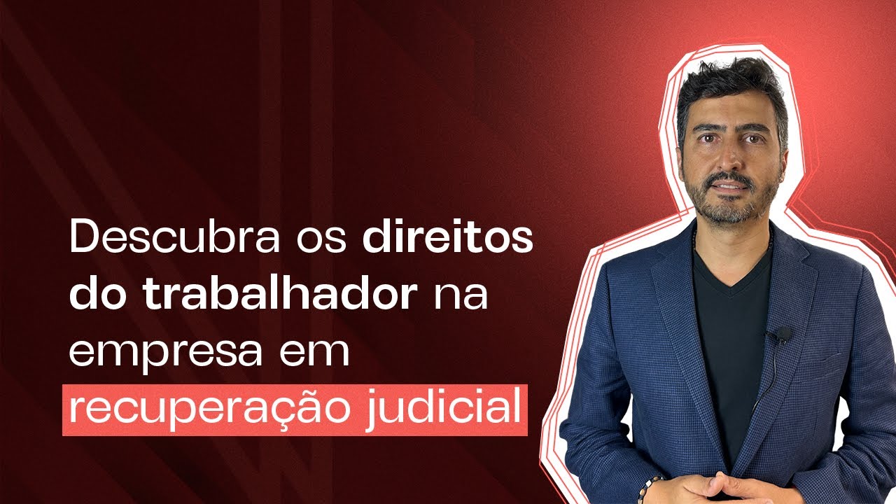 Direitos do trabalhador na empresa em recuperação judicial: veja dicas valiosas