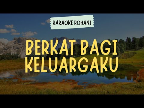 BERKAT BAGI KELUARGAKU ( KARAOKE + LIRIK ) - LAGU ROHANI KRISTEN