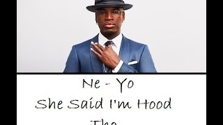 Ne Yo - She Said I&#39;m Hood Tho ( Lyrics )