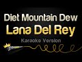 Lana Del Rey Diet Mountain Dew Karaoke Version