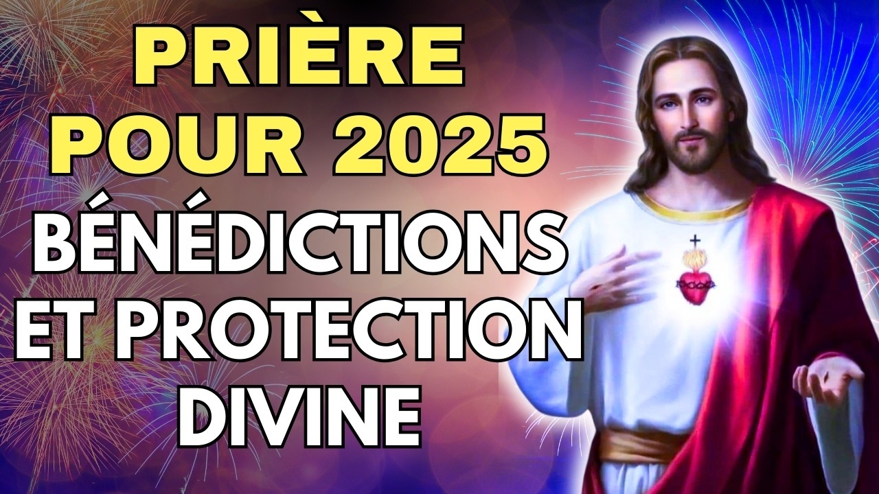 PUISSANTE PRIÈRE Pour 2025 🌟 Prière de Bénédiction et de Protection pour Bien Commencer l'Année