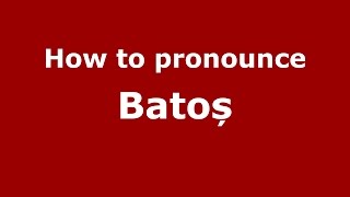How to pronounce Batoș