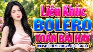 LK BOLERO KHÔNG QUẢNG CÁO, Đỉnh Cao Nhạc Xưa Bolero Trữ Tình TOÀN BÀI HAY, Ru Ngủ Đêm Khuya Đã Tai