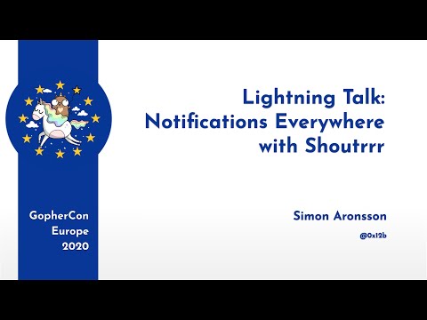 GopherCon Europe 2020 LT: Simon Aronsson - Notifications everywhere with Shoutrrr