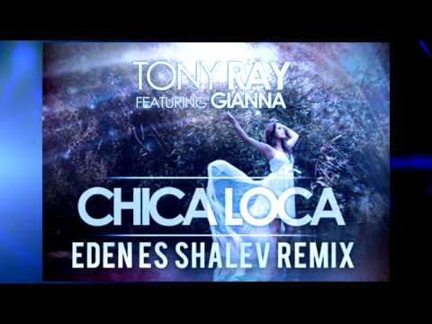 Tony Ray FT Gianna - Chica Loca (Eden ES Shalev Remix)