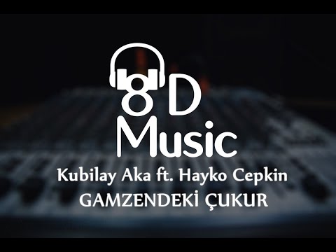 Kubilay Aka ft. Hayko Cepkin - Gamzendeki Çukur (8D Versiyon)