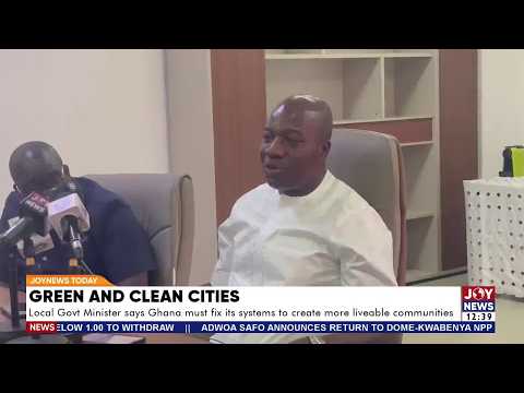 Green & Clean Cities: Local Min. says Ghana must fix its systems to create more liveable communities
